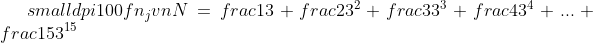 small dpi{100} fn_jvn N=frac{1}{3}+frac{2}{3^{2}}+frac{3}{3^{3}}+frac{4}{3^{4}}+...+frac{15}{3^{15}}